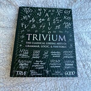 Trivium: The Classical Liberal Arts of Grammar, Logic, & Rhetoric hardcover